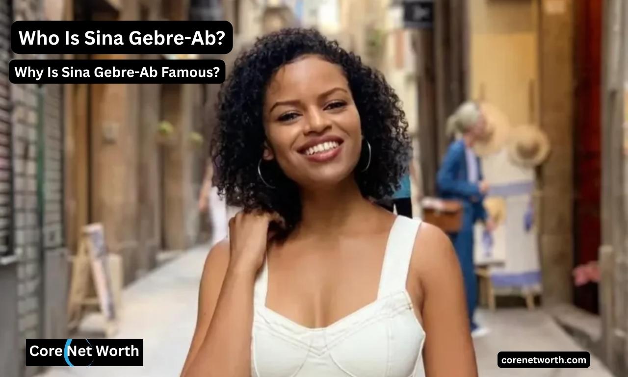 Who Is Sina Gebre-Ab and why Famous?